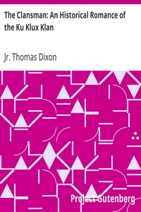 The Clansman: An Historical Romance of the Ku Klux Klan by Thomas Dixon