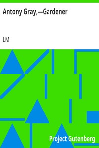 Antony Gray,—Gardener by LM (Leslie Moore)