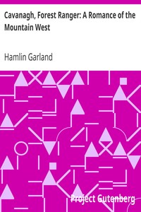 Cavanagh, Forest Ranger: A Romance of the Mountain West by Hamlin Garland