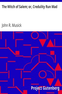 The Witch of Salem; or, Credulity Run Mad by John R. (John Roy) Musick