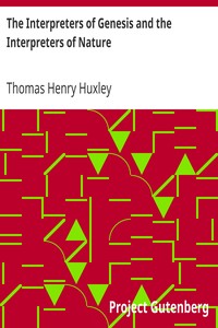The Interpreters of Genesis and the Interpreters of Nature
Essay #4 from "Science and Hebrew Tradition" by Thomas Henry Huxley
