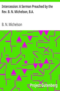 Intercession: A Sermon Preached by the Rev. B. N. Michelson, B.A. by B. N. Michelson