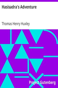 Hasisadra's Adventure
Essay #7 from "Science and Hebrew Tradition" by Thomas Henry Huxley