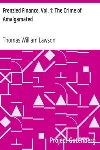 Frenzied Finance, Vol. 1: The Crime of Amalgamated by Thomas William Lawson