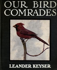 Our Bird Comrades by Leander S. (Leander Sylvester) Keyser