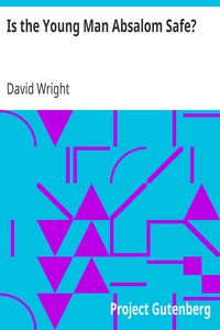 Is the Young Man Absalom Safe?
A Sermon Preached in the Church of St. Mary Magdalene, Stoke Bishop, on Sunday, July 19th, 1885 by David Wright