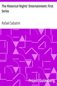 The Historical Nights' Entertainment: First Series by Rafael Sabatini