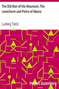 The Old Man of the Mountain, The Lovecharm and Pietro of Abano
Tales from the German of Tieck by Ludwig Tieck