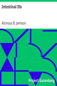 Intestinal Ills
Chronic Constipation, Indigestion, Autogenetic Poisons, Diarrhea, Piles, Etc. Also Auto-Infection, Auto-Intoxication, Anemia, Emaciation, Etc. Due to Proctitis and Colitis by Alcinous B. (Alcinous Burton) Jamison
