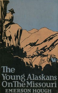 The Young Alaskans on the Missouri by Emerson Hough