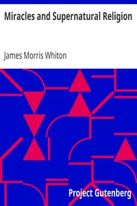 Miracles and Supernatural Religion by James Morris Whiton