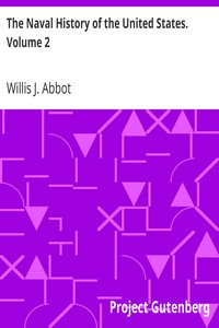 The Naval History of the United States. Volume 2 by Willis J. (Willis John) Abbot