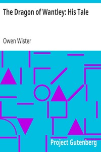 The Dragon of Wantley: His Tale by Owen Wister