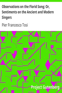 Observations on the Florid Song; Or, Sentiments on the Ancient and Modern Singers by Pier Francesco Tosi
