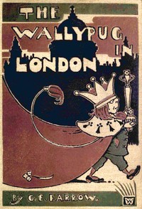 The Wallypug in London by G. E. (George Edward) Farrow