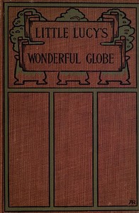 Little Lucy's Wonderful Globe by Charlotte M. (Charlotte Mary) Yonge