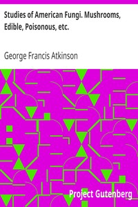 Studies of American Fungi. Mushrooms, Edible, Poisonous, etc. by George Francis Atkinson