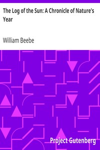 The Log of the Sun: A Chronicle of Nature's Year by William Beebe