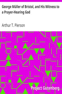 George Müller of Bristol, and His Witness to a Prayer-Hearing God by Arthur T. (Arthur Tappan) Pierson