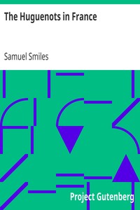 The Huguenots in France by Samuel Smiles