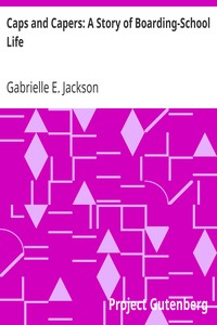 Caps and Capers: A Story of Boarding-School Life by Gabrielle E. (Gabrielle Emilie) Jackson