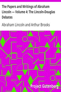 The Papers and Writings of Abraham Lincoln — Volume 4: The Lincoln-Douglas Debates by Abraham Lincoln