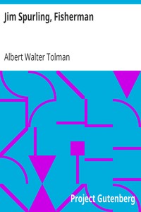 Jim Spurling, Fisherman
or Making Good by Albert Walter Tolman