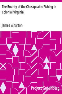 The Bounty of the Chesapeake: Fishing in Colonial Virginia by James Wharton