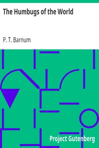 The Humbugs of the World
An Account of Humbugs, Delusions, Impositions, Quackeries, Deceits and Deceivers Generally, in All Ages by P. T. (Phineas Taylor) Barnum