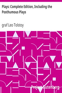Plays: Complete Edition, Including the Posthumous Plays by Leo Tolstoy