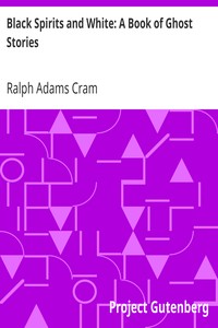 Black Spirits and White: A Book of Ghost Stories by Ralph Adams Cram