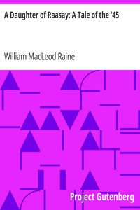 A Daughter of Raasay: A Tale of the '45 by William MacLeod Raine