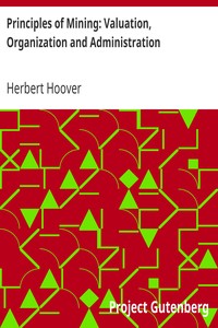 Principles of Mining: Valuation, Organization and Administration by Herbert Hoover