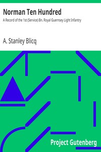 Norman Ten Hundred : $b A Record of the 1st (Service) Bn. Royal Guernsey Light Infantry by A. Stanley (Arthur Stanley) Blicq