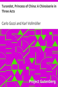 Turandot, Princess of China: A Chinoiserie in Three Acts by Carlo Gozzi