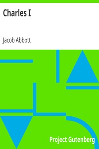Charles I
Makers of History by Jacob Abbott
