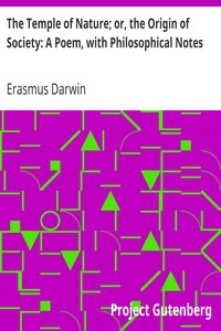 The Temple of Nature; or, the Origin of Society: A Poem, with Philosophical Notes by Erasmus Darwin