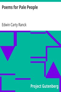 Poems for Pale People
A Volume of Verse by Edwin Carty Ranck