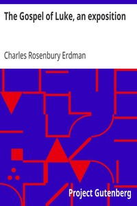 The Gospel of Luke, an exposition by Charles Rosenbury Erdman