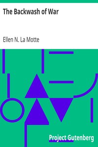 The Backwash of War
The Human Wreckage of the Battlefield as Witnessed by an American Hospital Nurse by Ellen N. (Ellen Newbold) La Motte