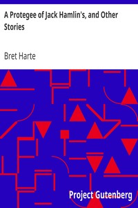 A Protegee of Jack Hamlin's, and Other Stories by Bret Harte