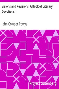 Visions and Revisions: A Book of Literary Devotions by John Cowper Powys