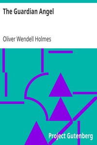 The Guardian Angel by Oliver Wendell Holmes