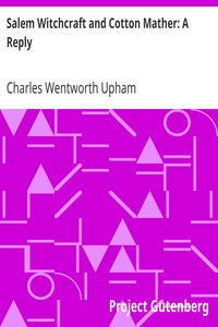 Salem Witchcraft and Cotton Mather: A Reply by Charles Wentworth Upham