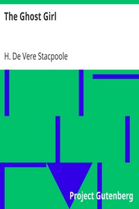 The Ghost Girl by H. De Vere (Henry De Vere) Stacpoole