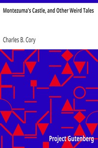 Montezuma's Castle, and Other Weird Tales by Charles B. (Charles Barney) Cory