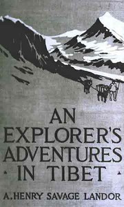 An Explorer's Adventures in Tibet by Arnold Henry Savage Landor
