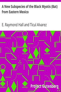 A New Subspecies of the Black Myotis (Bat) from Eastern Mexico by E. Raymond (Eugene Raymond) Hall