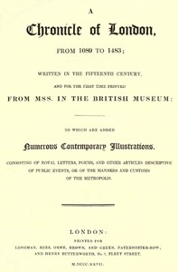 A Chronicle of London from 1089 to 1483
Written in the Fifteenth Century, and for the First Time Printed from MSS. in the British Museum by Anonymous