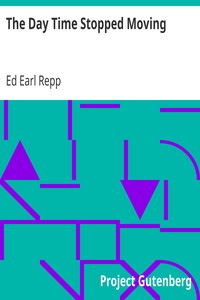 The Day Time Stopped Moving by Ed Earl Repp